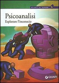 Psicoanalisi. Esplorare l'inconscio - Laura Cocciolo, Davide Sala - Libro Giunti Editore 2006, Atlanti del sapere | Libraccio.it