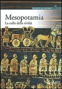 Mesopotamia. La culla della civiltà  - Libro Giunti Editore 2006, Atlanti del sapere | Libraccio.it