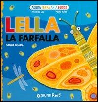 Lella la farfalla. Storia di aria - Annalisa Lay, Paolo Turini - Libro Giunti Editore 2006, Acqua, terra, aria, fuoco | Libraccio.it