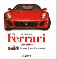 Ferrari. Un mito. La storia, lo sport, le granturismo - Sergio Massaro - Libro Giunti Editore 2006, Atlanti illustrati medi | Libraccio.it