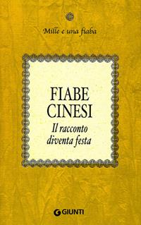 Fiabe cinesi. Il racconto diventa festa  - Libro Giunti Editore 2008, Mille e una fiaba | Libraccio.it