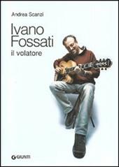 Ivano Fossati. Il volatore. Ediz. illustrata