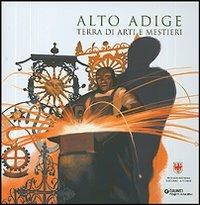 Alto Adige. Terra di arti e mestieri  - Libro Giunti Editore 2005, Progetti educativi | Libraccio.it