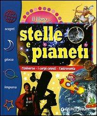 Stelle e pianeti. L'universo, i corpi celesti, l'astronomia. Ediz. illustrata - Elisa Prati - Libro Giunti Editore 2007, Il libro | Libraccio.it