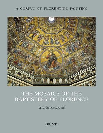The mosaics of the Baptistery of Florence. Vol. 2 - Miklós Boskovits - Libro Giunti Editore 2007, Corpus of florentine painting.Sez.I | Libraccio.it