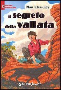 Il segreto della vallata - Nan Chauncy - Libro Giunti Junior 2006, Capolavori contemporanei | Libraccio.it