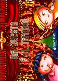 Ma questo è il teatro! Ediz. illustrata - Marilisa Calò, Valeria Gasparrini - Libro Giunti Editore 2006 | Libraccio.it