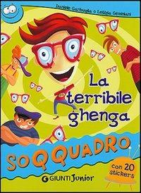 La terribile ghenga. Con sticker - Daniele Garbuglia - Libro Giunti Editore 2006, Soqquadro | Libraccio.it