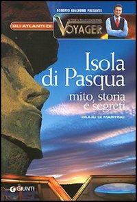 Isola di Pasqua. Mito, storia, segreti - Giulio Di Martino - Libro Giunti Editore 2006, Atlanti di Voyager | Libraccio.it