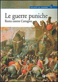 Le guerre puniche. Roma contro Cartagine - Roberto Bartoloni - Libro Giunti Editore 2006, Atlanti del sapere | Libraccio.it