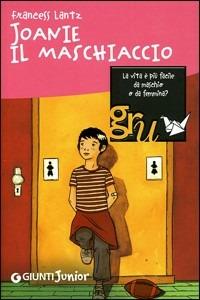 Joanie il maschiaccio - Francess Lantz - Libro Giunti Junior 2008 | Libraccio.it