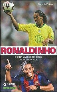 Ronaldinho. Lo spot vivente del calcio. Pallone d'Oro 2005 - Gerardo Vallega - Libro Giunti Editore 2006 | Libraccio.it