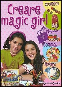 Creare magic girl. Scoubidou, perline, découpage, mosaico  - Libro Giunti Editore 2006, Manuabili per ragazzi | Libraccio.it