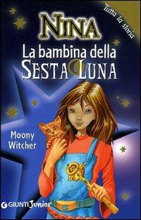 La bambina della sesta luna. Tutta la storia - Moony Witcher - Libro Giunti Junior 2008, Nina e la Sesta luna | Libraccio.it
