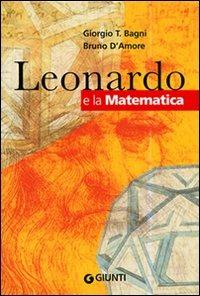 Leonardo e la matematica - Giorgio T. Bagni, Bruno D'Amore - Libro Giunti Editore 2006, Leonardo | Libraccio.it