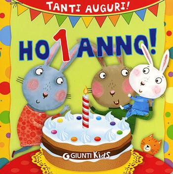 Ho 1 anno! Tanti auguri! Ediz. illustrata - Silvia D'Achille, Chiara Bordoni - Libro Giunti Kids 2012, Buon compleanno | Libraccio.it