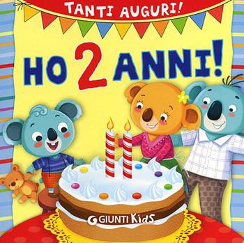 Ho 2 anni! Tanti auguri! Ediz. illustrata - Silvia D'Achille, Barbara Bongini - Libro Giunti Kids 2012, Buon compleanno | Libraccio.it