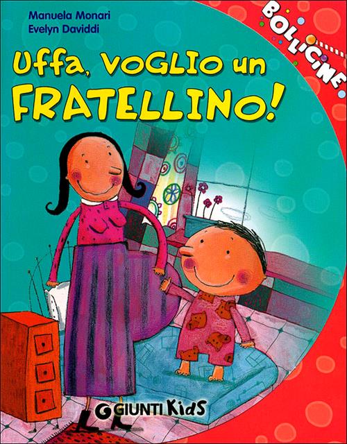 Uffa, voglio un fratellino! - Manuela Monari - Libro Giunti Kids 2006,  Bollicine