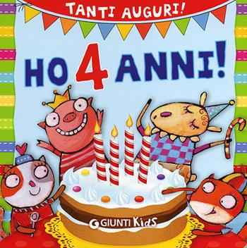 Ho 4 anni! Tanti auguri! Ediz. illustrata - Silvia D'Achille, Gloria Francella - Libro Giunti Kids 2012, Buon compleanno | Libraccio.it