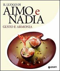 Il luogo di Aimo e Nadia. Gusto e armonia - Stefano Moroni - Libro Giunti Editore 2006, Grandi cuochi | Libraccio.it