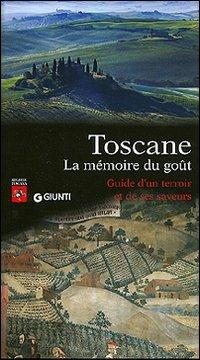 Toscane. La mémoire du goût. Guide d'un terroir et de ses saveurs - Corrado Benzio - Libro Giunti Editore 2005, Progetti educativi | Libraccio.it