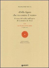 Della figura che va contro il vento - François Viatte - Libro Giunti Editore 2006, Letture vinciane | Libraccio.it