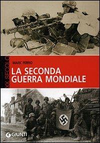 La seconda guerra mondiale - Marc Ferro - Libro Giunti Editore 2006, XX secolo | Libraccio.it