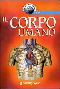 Il corpo umano. Ediz. illustrata  - Libro Giunti Editore 2007, Atlanti del sapere | Libraccio.it