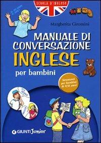 Manuale di conversazione inglese per bambini - Margherita Giromini - Libro Giunti Editore 2006, Scuola d'inglese junior | Libraccio.it
