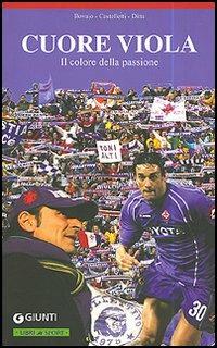 Cuore viola. Il colore della passione - Franco Bovaio, Stefano Castelletti, Cristiano Ditta - Libro Giunti Editore 2006, Libri di sport | Libraccio.it