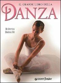 Il grande libro della danza - Roberto Baiocchi - Libro Giunti Junior 2006, Grandi libri. Junior | Libraccio.it