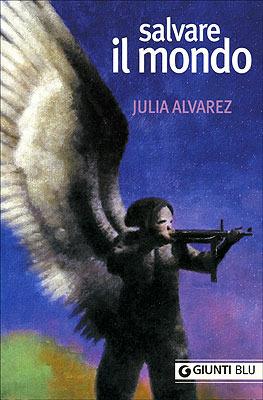 Salvare il mondo - Julia Alvarez - Libro Giunti Editore 2007, Giunti Blu | Libraccio.it