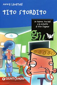 Tito stordito - Anna Lavatelli - Libro Giunti Junior 2007 | Libraccio.it