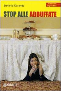 Stop alle abbuffate - Stefania Durando - Libro Giunti Editore 2006, Cambiare in positivo | Libraccio.it