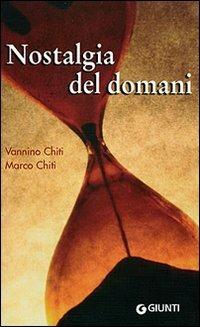 Nostalgia del domani. Un diario a due voci - Vannino Chiti, Marco Chiti - Libro Giunti Editore 2006 | Libraccio.it