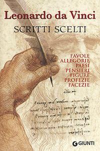 Scritti scelti. Frammenti letterari e filosofici. Favole, allegorie, pensieri, paesi, figure, profezie, facezie - Leonardo da Vinci - Libro Giunti Editore 2006, Leonardo | Libraccio.it