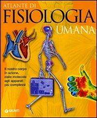 Atlante di fisiologia umana - Adriana Rigutti - Libro Giunti Editore 2007, Atlanti illustrati | Libraccio.it