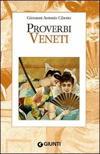 Proverbi veneti - Gian Antonio Cibotto - Libro Giunti Editore 2007, Proverbi d'Italia | Libraccio.it