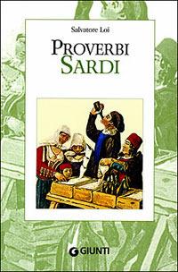 Proverbi sardi - Salvatore Loi - Libro Giunti Editore 2007, Proverbi d'Italia | Libraccio.it
