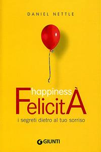 Happiness. Felicità. I segreti dietro al tuo sorriso - Daniel Nettle - Libro Giunti Editore 2007 | Libraccio.it