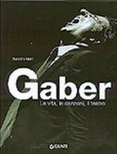 Gaber. La vita, le canzoni, il teatro. Ediz. illustrata