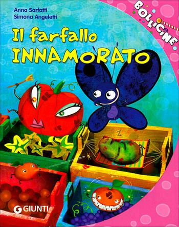 Il farfallo innamorato. Ediz. illustrata - Anna Sarfatti - Libro Giunti Kids 2007, Bollicine | Libraccio.it