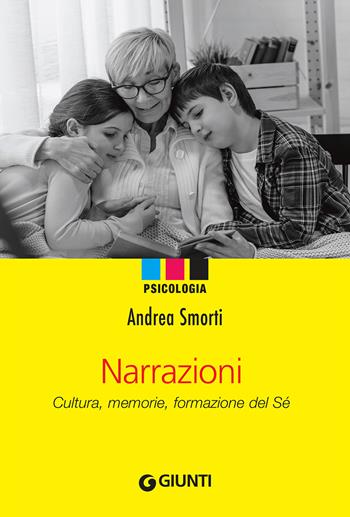 Narrazioni. Cultura, memorie, formazione del sé - Andrea Smorti - Libro Giunti Editore 2007, Psicologia | Libraccio.it