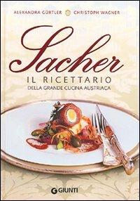 Sacher. Il ricettario della grande cucina austriaca - Alexandra Gürtler, Christoph Wagner - Libro Giunti Editore 2007, Artusi | Libraccio.it