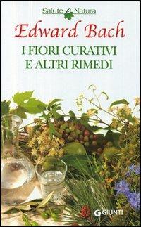 I fiori curativi e altri rimedi - Edward Bach - Libro Giunti Editore 2008, Salute e natura | Libraccio.it