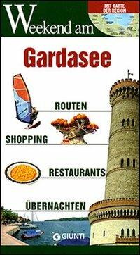 Gardasee. Routen, Shopping, Restaurants, Ubernachten  - Libro Giunti Editore 2008, Weekend a... | Libraccio.it