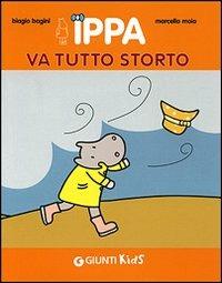 Ippa va tutto storto - Biagio Bagini, Marcella Moia - Libro Giunti Editore 2007, Ippa | Libraccio.it