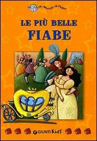 Le più belle fiabe. Ediz. illustrata - Lucia Tumiati - Libro Giunti Kids 2007, Un mondo di fiabe | Libraccio.it