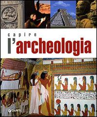 Capire l'archeologia  - Libro Giunti Editore 2007, Atlanti illustrati | Libraccio.it