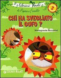Chi ha svegliato il gufo? Eco-storie nella natura - Mariagrazia Bertarini - Libro Giunti Kids 2007, I librini verdi | Libraccio.it